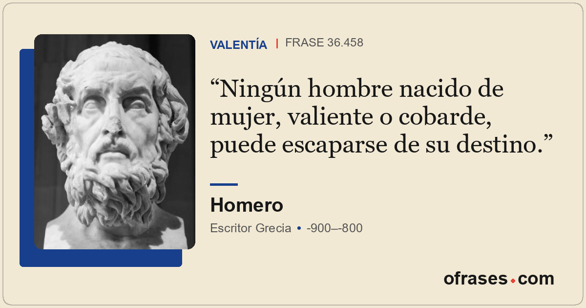 Ningún hombre nacido de mujer, valiente o cobarde, puede escaparse de su destino...