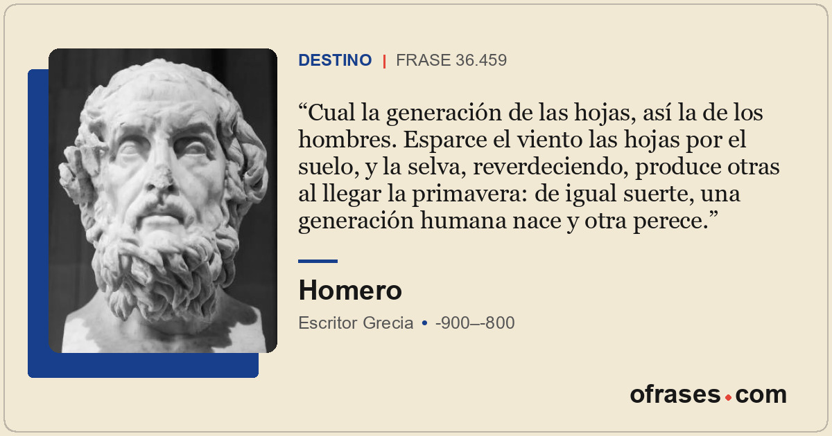 Cual la generación de las hojas, así la de los hombres. Esparce el viento las ho...