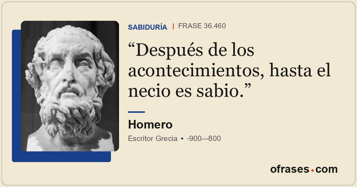 Después de los acontecimientos, hasta el necio es sabio.