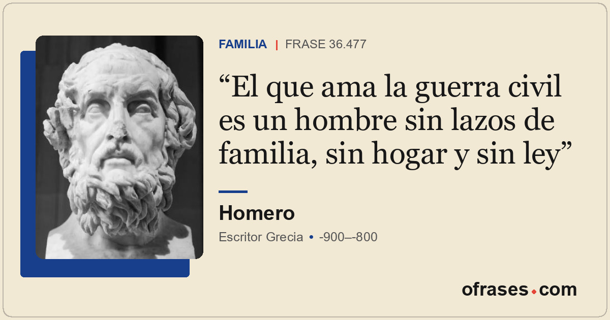 El que ama la guerra civil es un hombre sin lazos de familia, sin hogar y sin le...