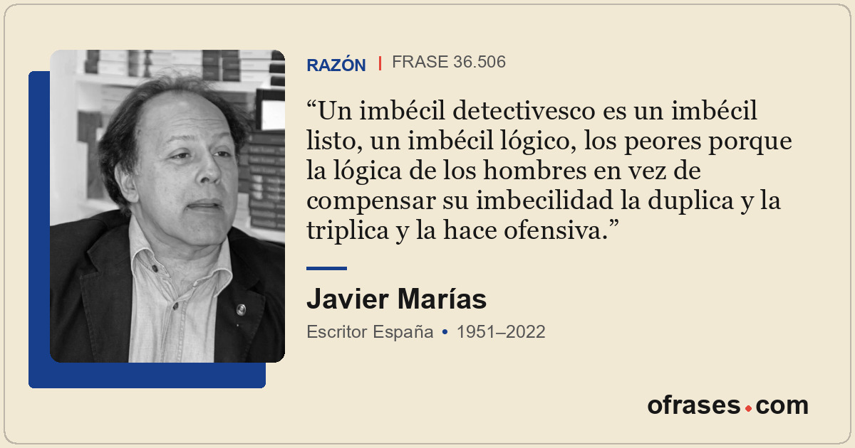 Un imbécil detectivesco es un imbécil listo, un imbécil lógico, los peores porqu...