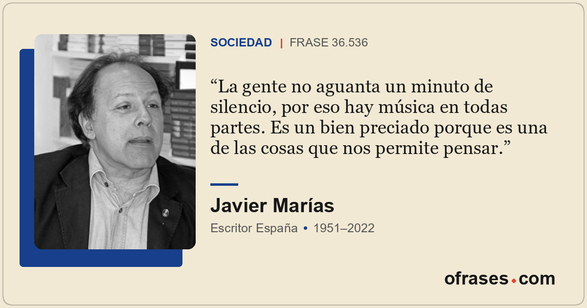 La gente no aguanta un minuto de silencio, por eso hay música en todas partes. E...