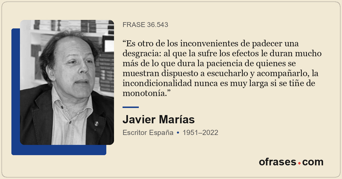 Es otro de los inconvenientes de padecer una desgracia: al que la sufre los efec...