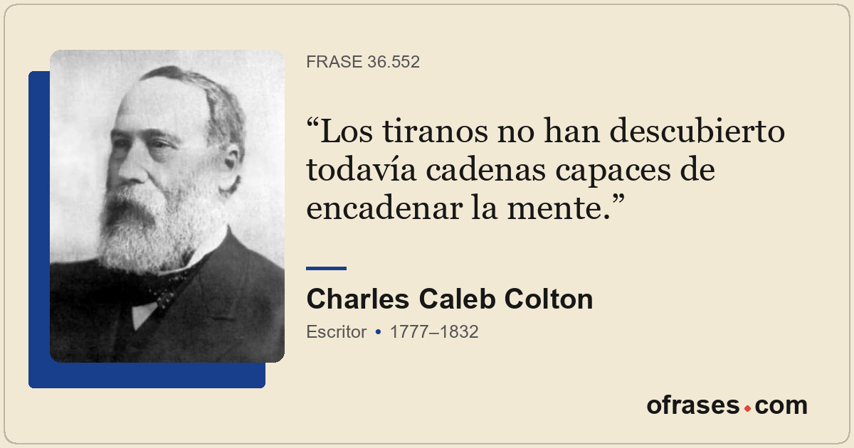 Los tiranos no han descubierto todavía cadenas capaces de encadenar la mente.