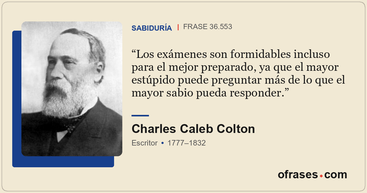 Los exámenes son formidables incluso para el mejor preparado, ya que el mayor es...