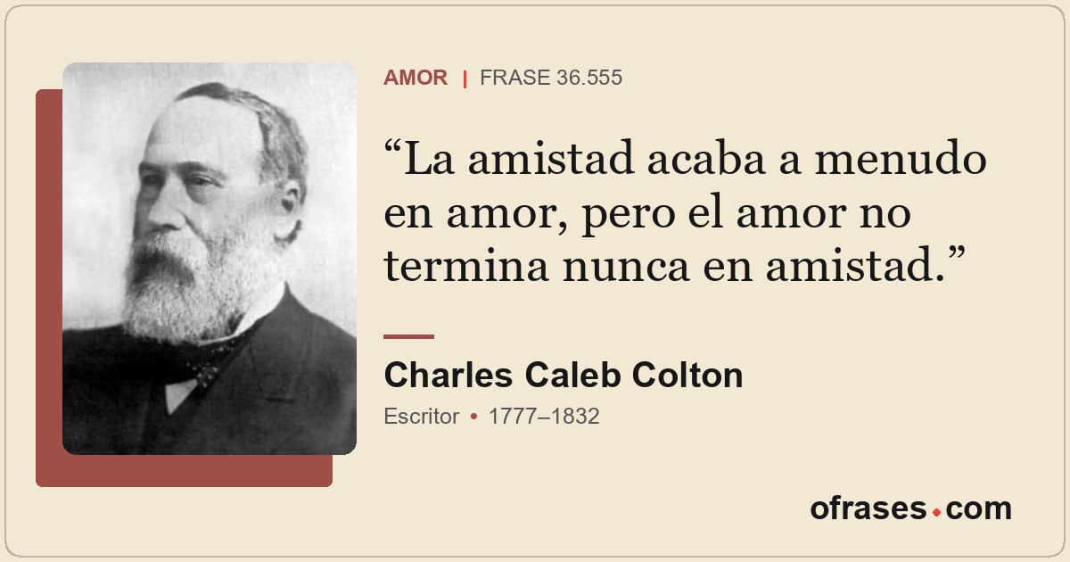 La amistad acaba a menudo en amor, pero el amor no termina nunca en amistad.