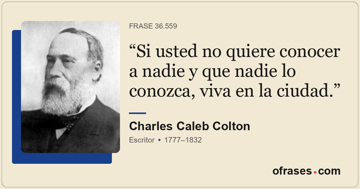 Si usted no quiere conocer a nadie y que nadie lo conozca, viva en la ciudad.
