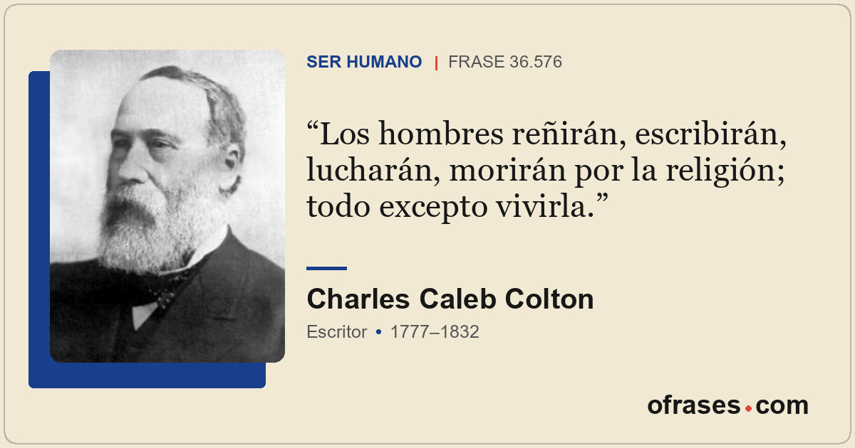 Los hombres reñirán, escribirán, lucharán, morirán por la religión; todo excepto...