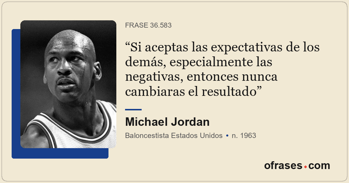 Si aceptas las expectativas de los demás, especialmente las negativas, entonces...