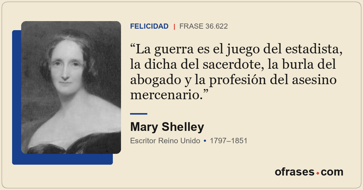 La guerra es el juego del estadista, la dicha del sacerdote, la burla del abogad...