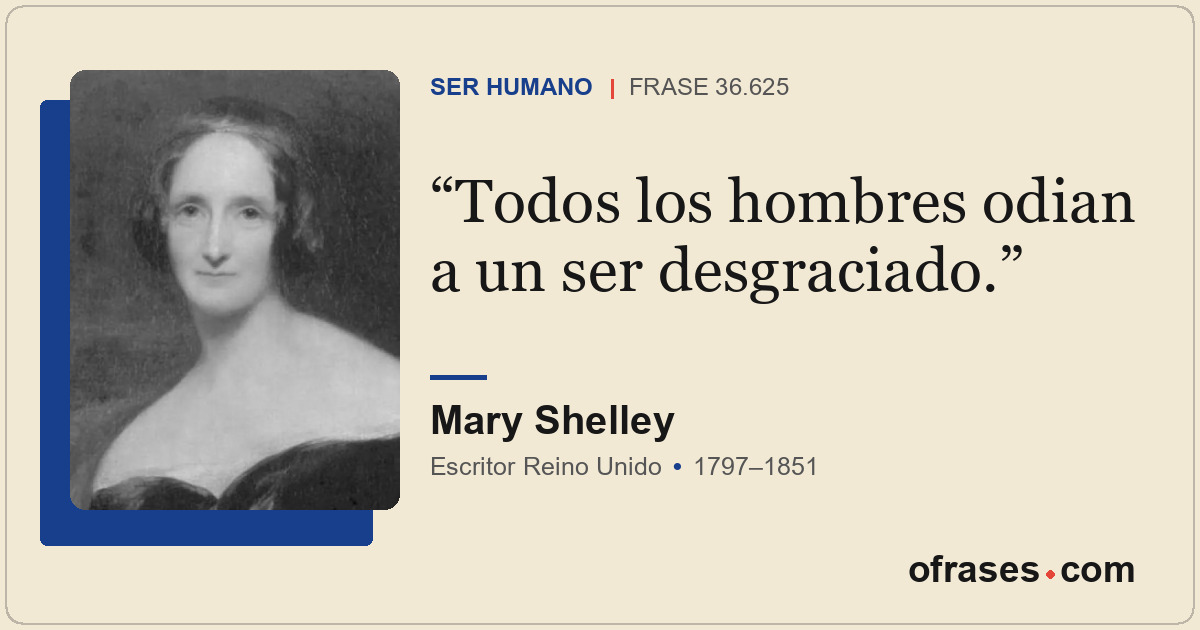 Todos los hombres odian a un ser desgraciado.
