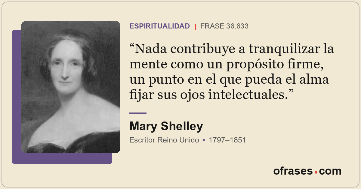 Nada contribuye a tranquilizar la mente como un propósito firme, un punto en el...