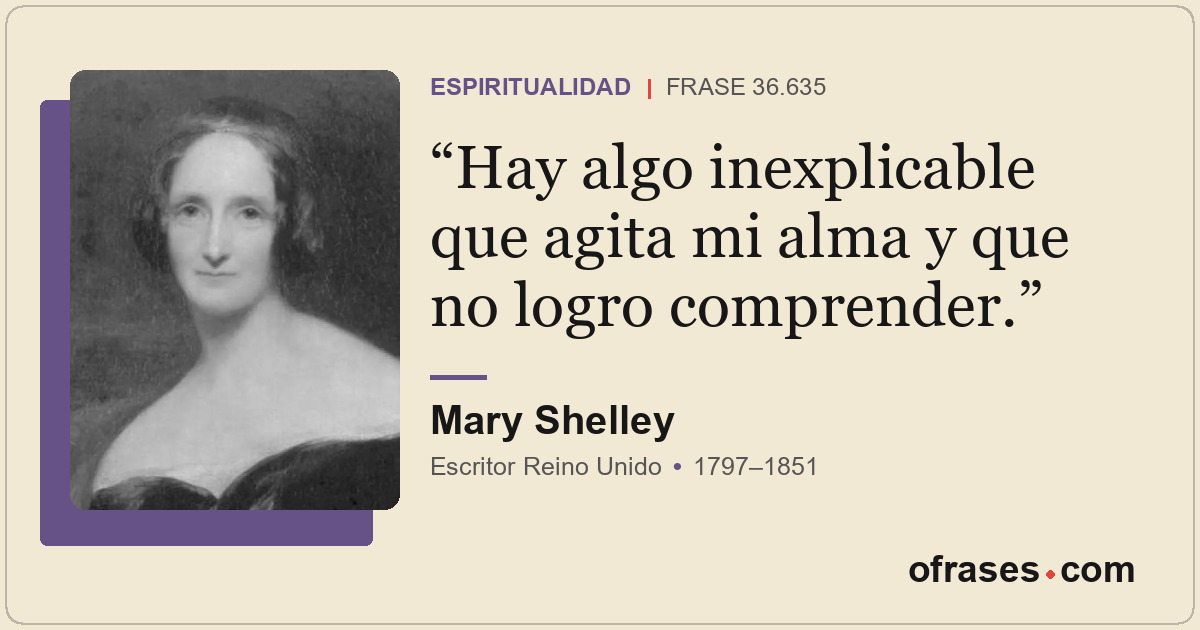 Hay algo inexplicable que agita mi alma y que no logro comprender.