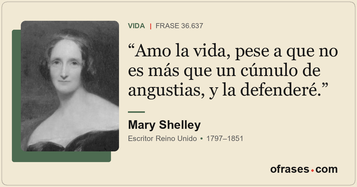 Amo la vida, pese a que no es más que un cúmulo de angustias, y la defenderé.