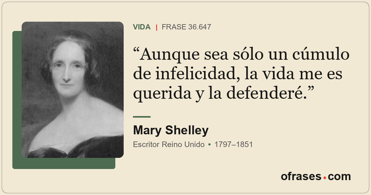 Aunque sea sólo un cúmulo de infelicidad, la vida me es querida y la defenderé.