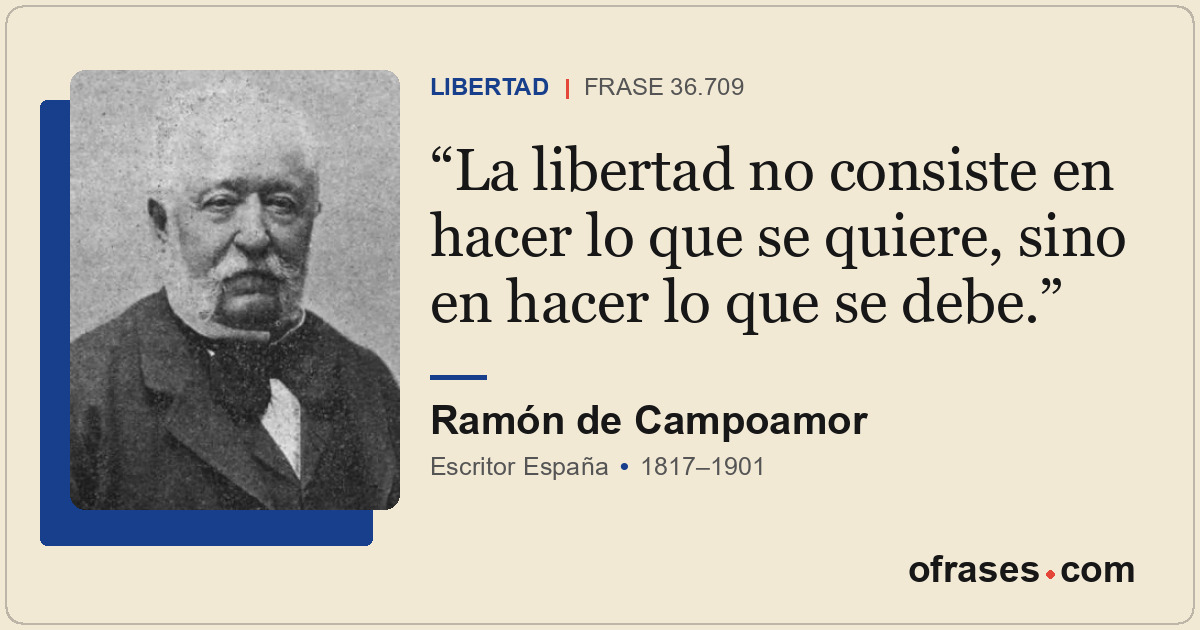 La libertad no consiste en hacer lo que se quiere, sino en hacer lo que se debe.