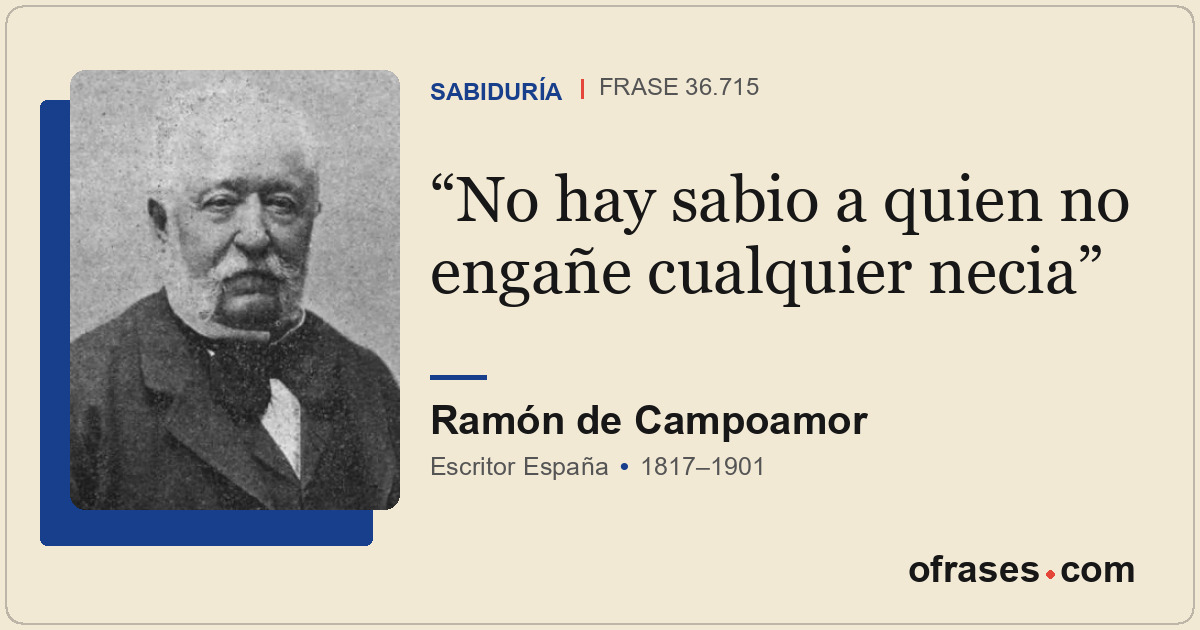 No hay sabio a quien no engañe cualquier necia