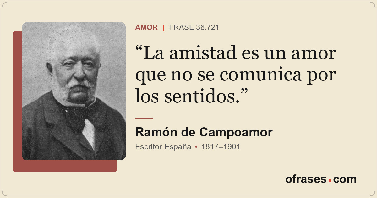 La amistad es un amor que no se comunica por los sentidos.