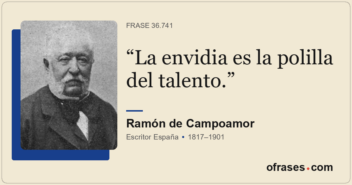 La envidia es la polilla del talento.