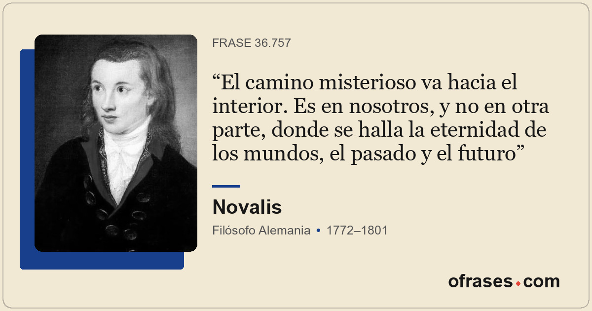 El camino misterioso va hacia el interior. Es en nosotros, y no en otra parte, d...