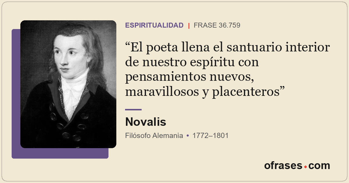 El poeta llena el santuario interior de nuestro espíritu con pensamientos nuevos...
