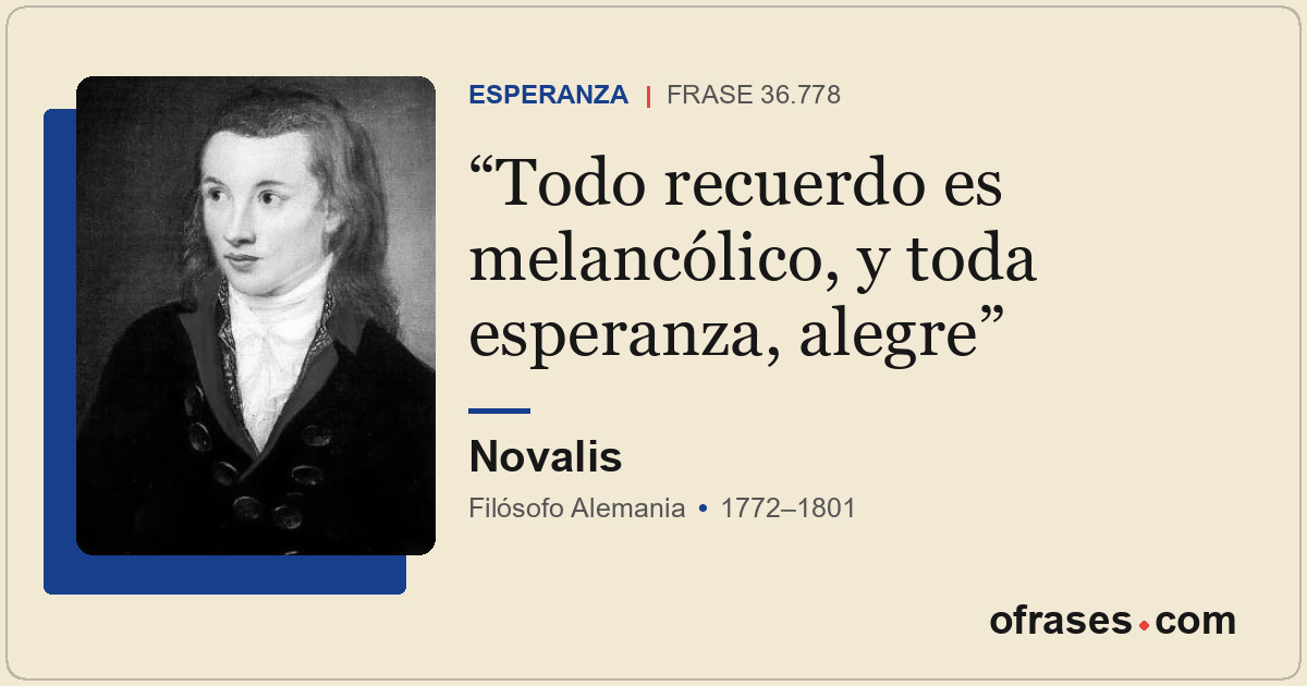 Todo recuerdo es melancólico, y toda esperanza, alegre