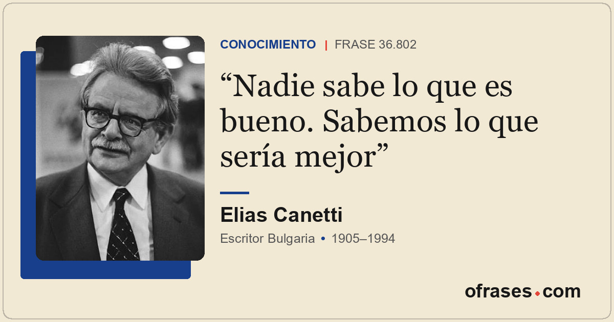 Nadie sabe lo que es bueno. Sabemos lo que sería mejor