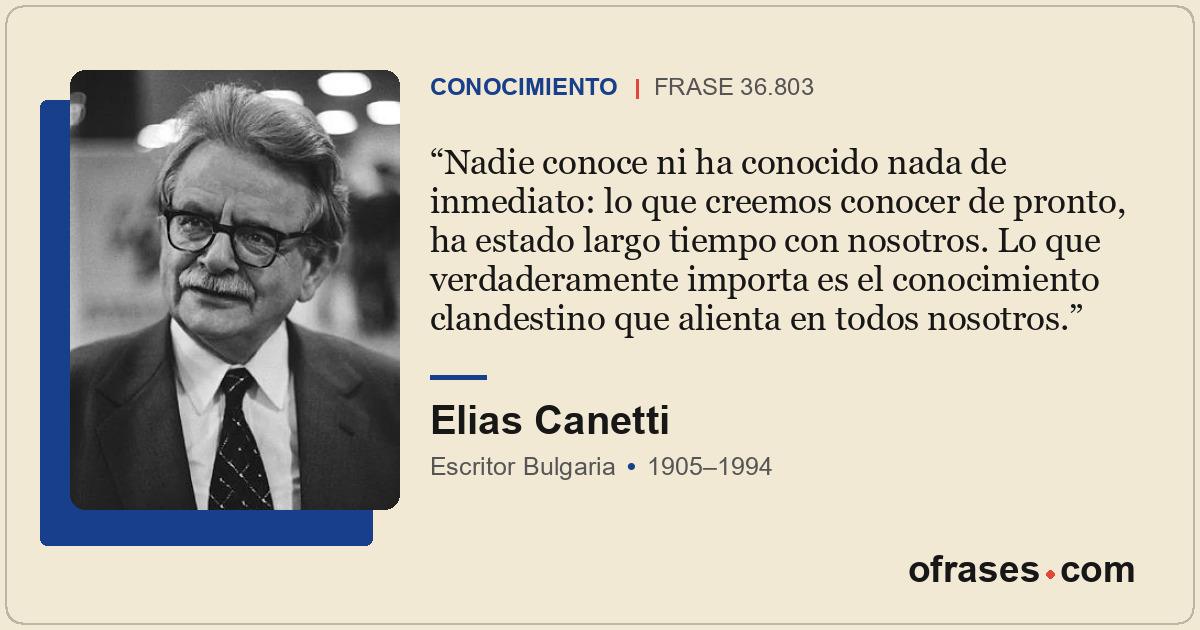 Nadie conoce ni ha conocido nada de inmediato: lo que creemos conocer de pronto,...