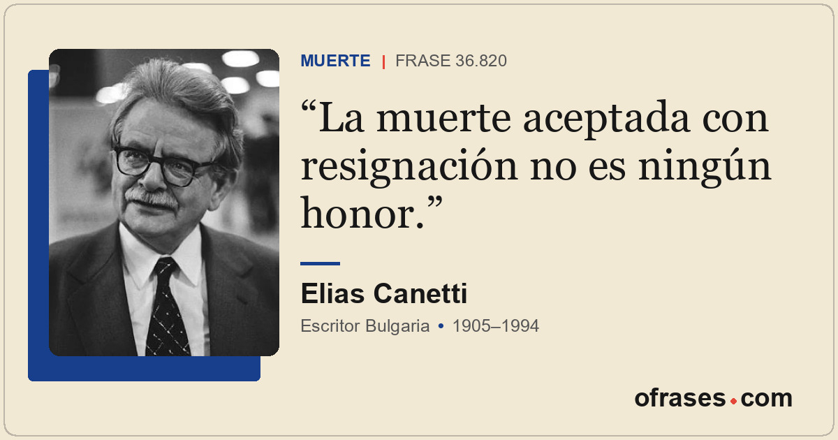La muerte aceptada con resignación no es ningún honor.
