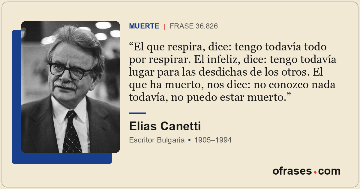 El que respira, dice: tengo todavía todo por respirar. El infeliz, dice: tengo t...