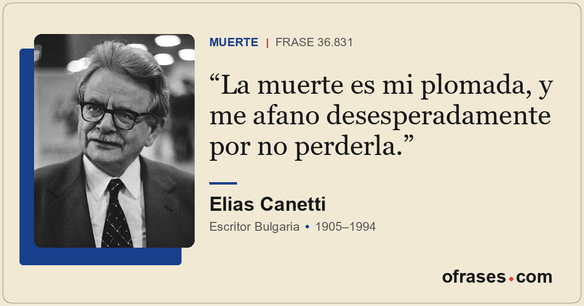 La muerte es mi plomada, y me afano desesperadamente por no perderla.