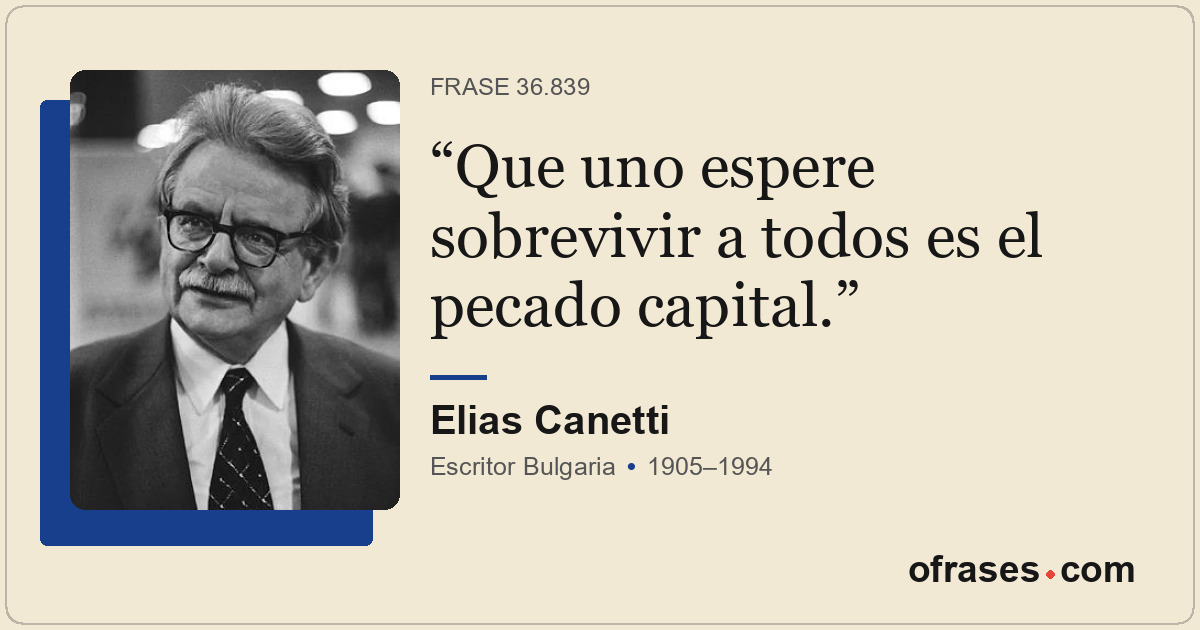 Que uno espere sobrevivir a todos es el pecado capital.