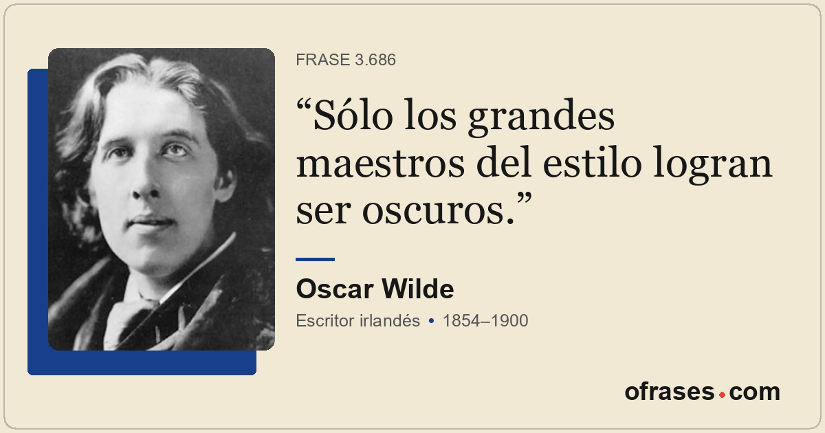 Sólo los grandes maestros del estilo logran ser oscuros.