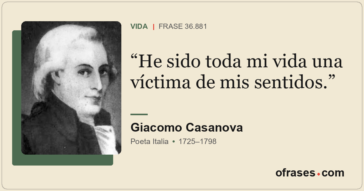He sido toda mi vida una víctima de mis sentidos.