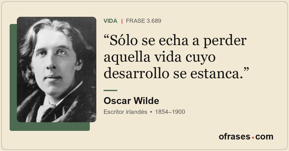 Sólo se echa a perder aquella vida cuyo desarrollo se estanca.