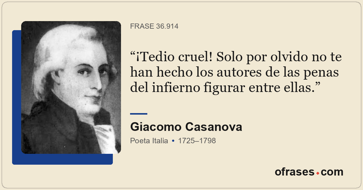 ¡Tedio cruel! Solo por olvido no te han hecho los autores de las penas del infie...