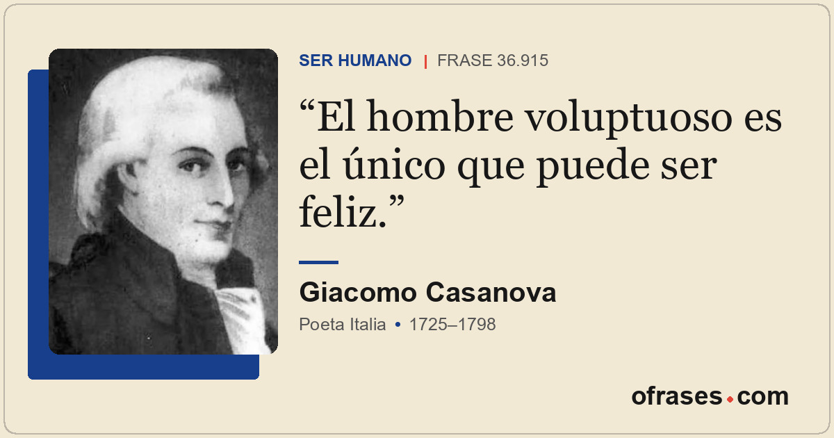 El hombre voluptuoso es el único que puede ser feliz.