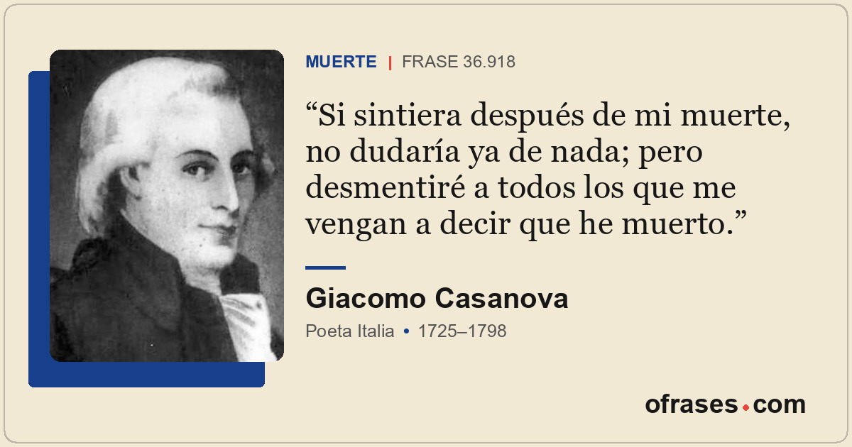 Si sintiera después de mi muerte, no dudaría ya de nada; pero desmentiré a todos...