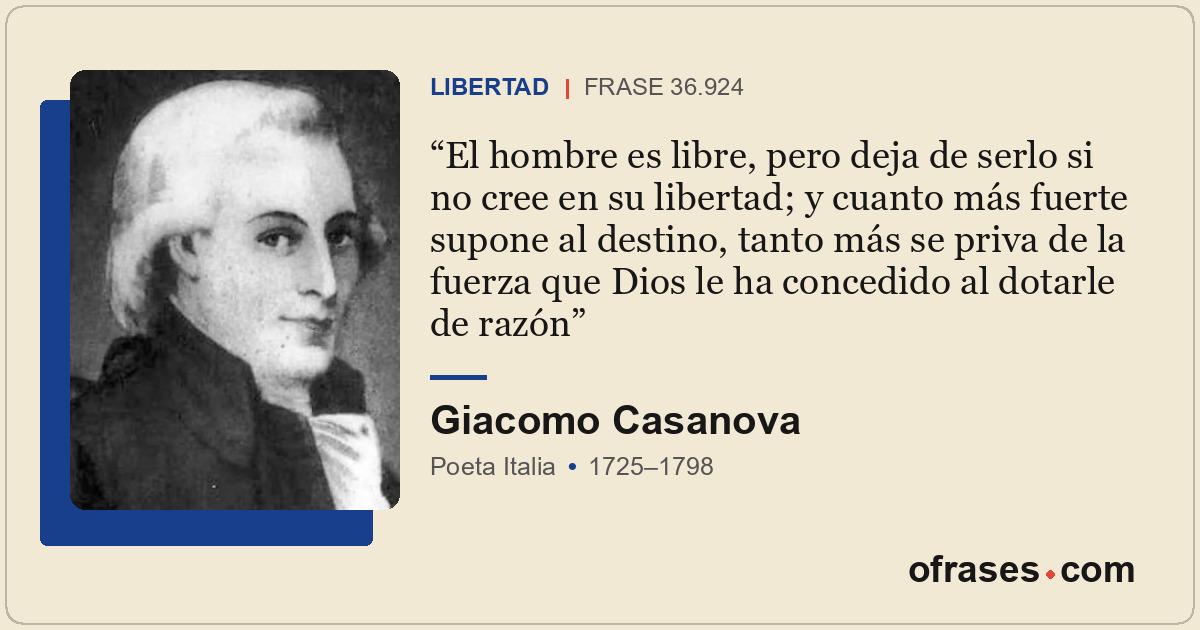 El hombre es libre, pero deja de serlo si no cree en su libertad; y cuanto más f...