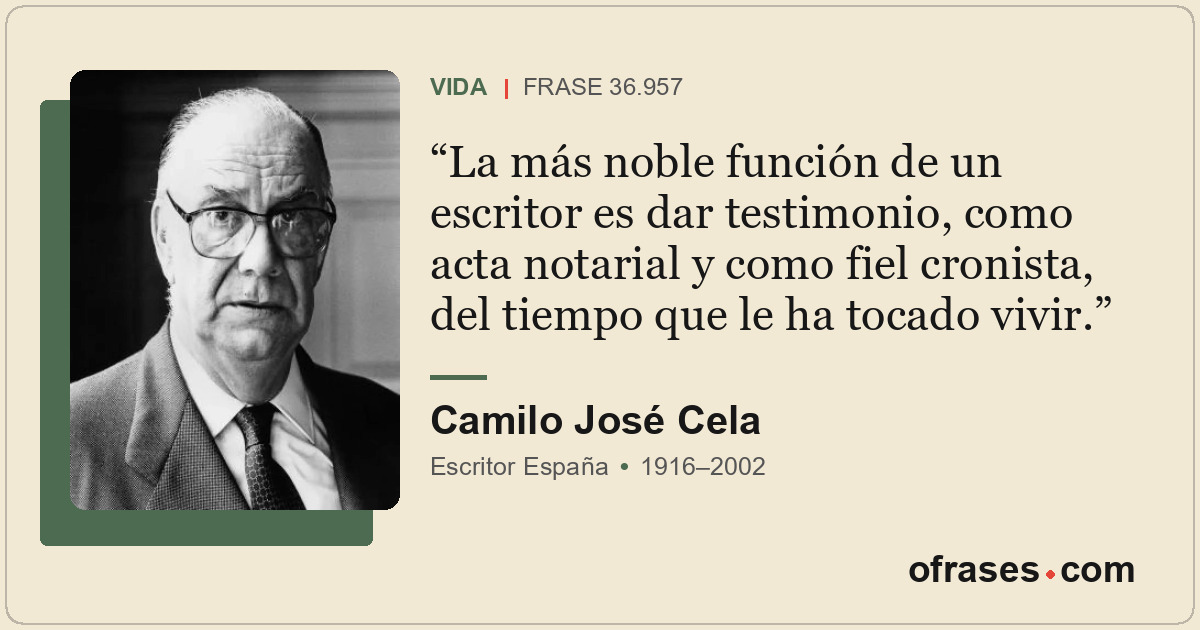 La más noble función de un escritor es dar testimonio, como acta notarial y como...