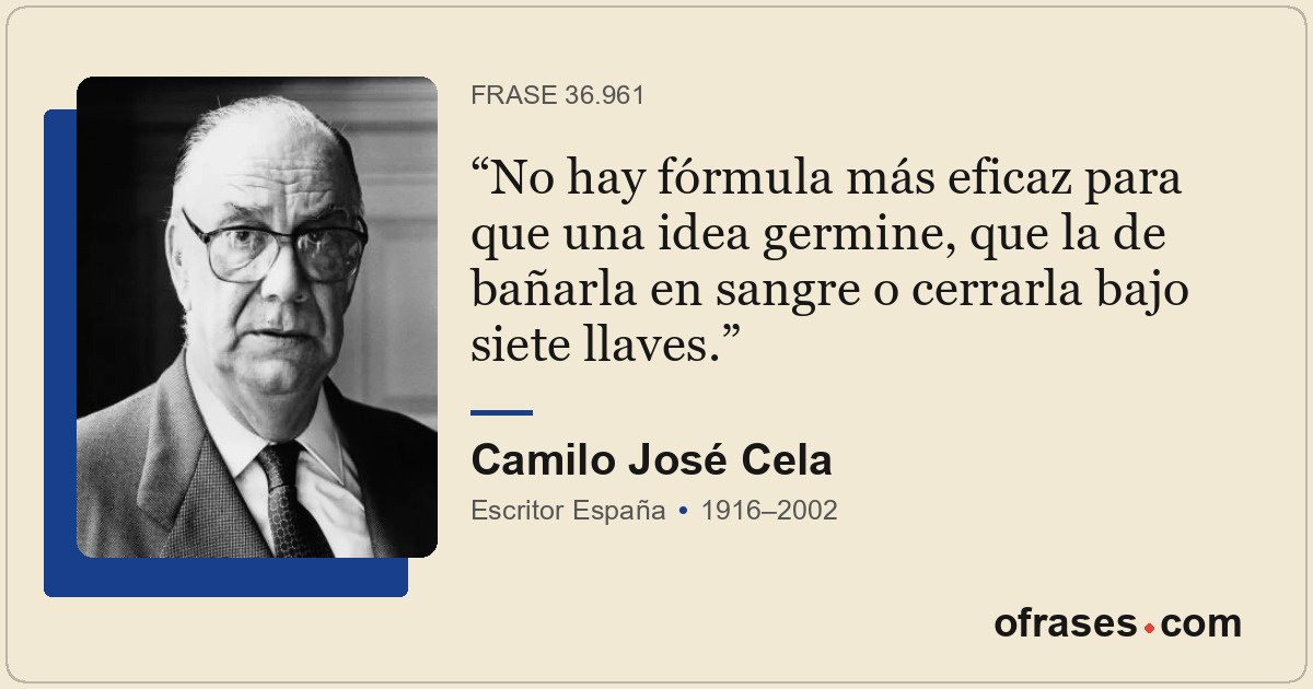 No hay fórmula más eficaz para que una idea germine, que la de bañarla en sangre...