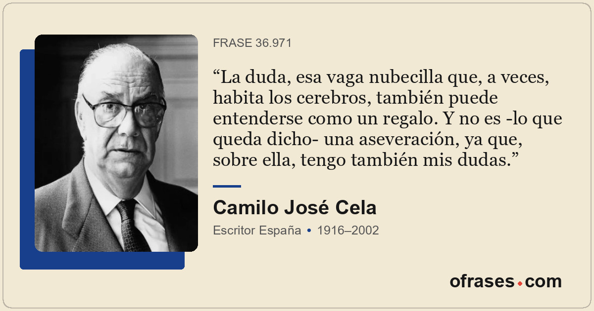 La duda, esa vaga nubecilla que, a veces, habita los cerebros, también puede ent...