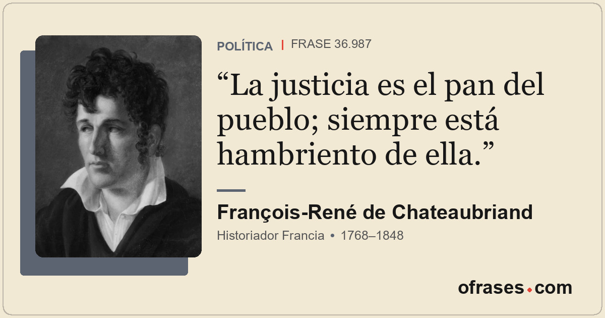 La justicia es el pan del pueblo; siempre está hambriento de ella.