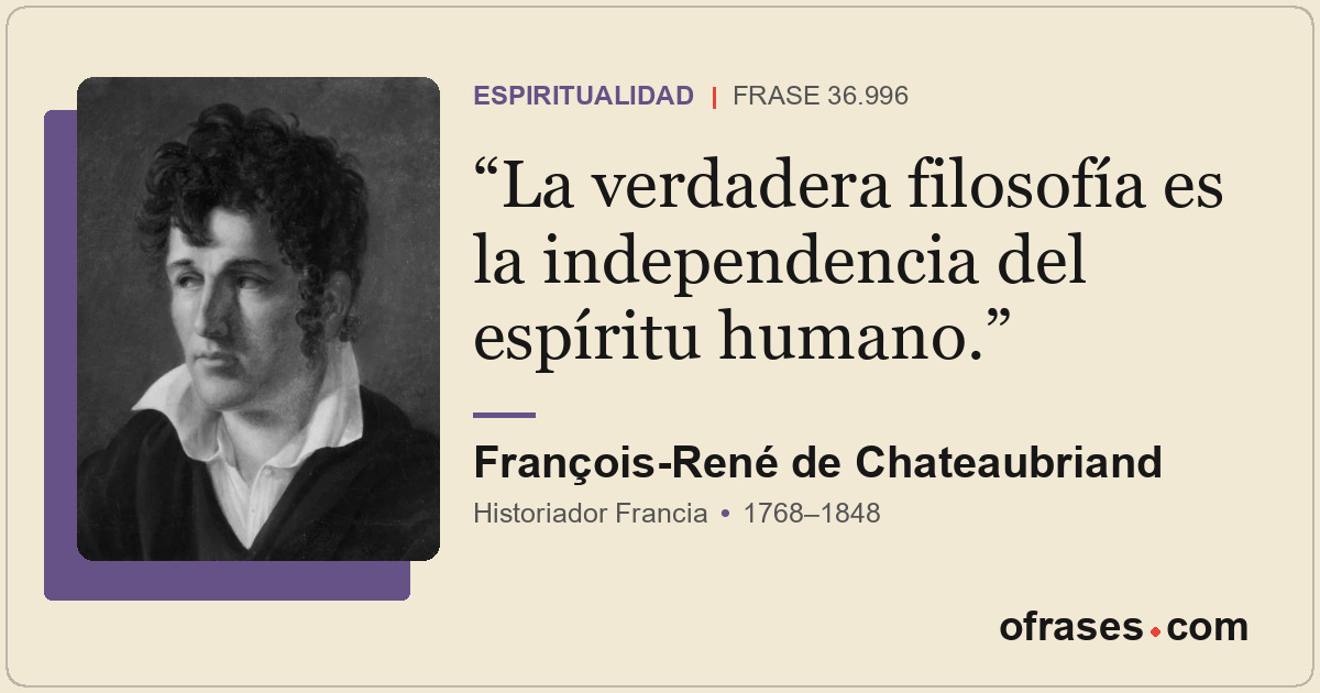La verdadera filosofía es la independencia del espíritu humano.