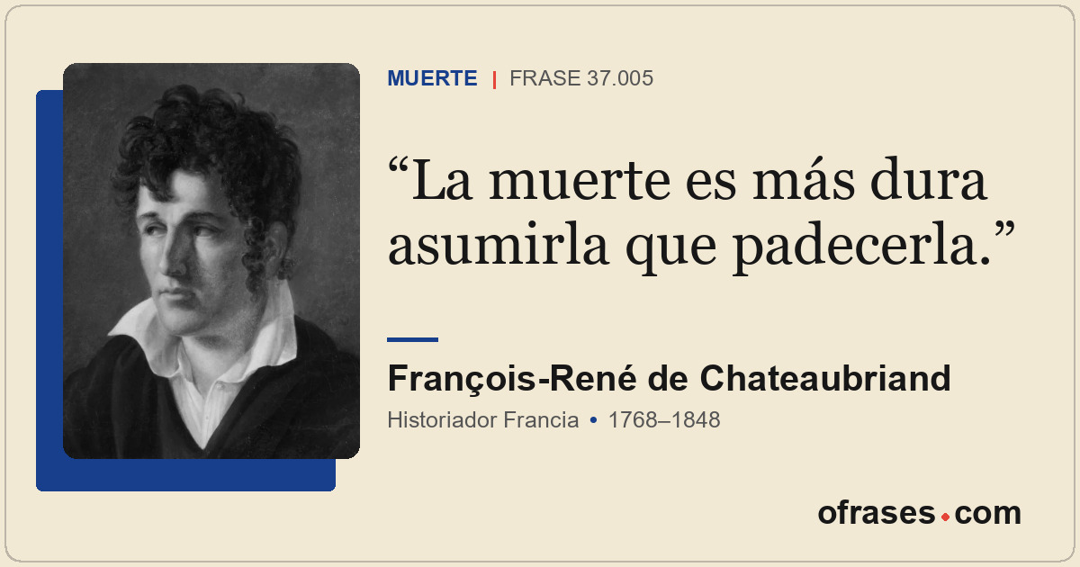 La muerte es más dura asumirla que padecerla.