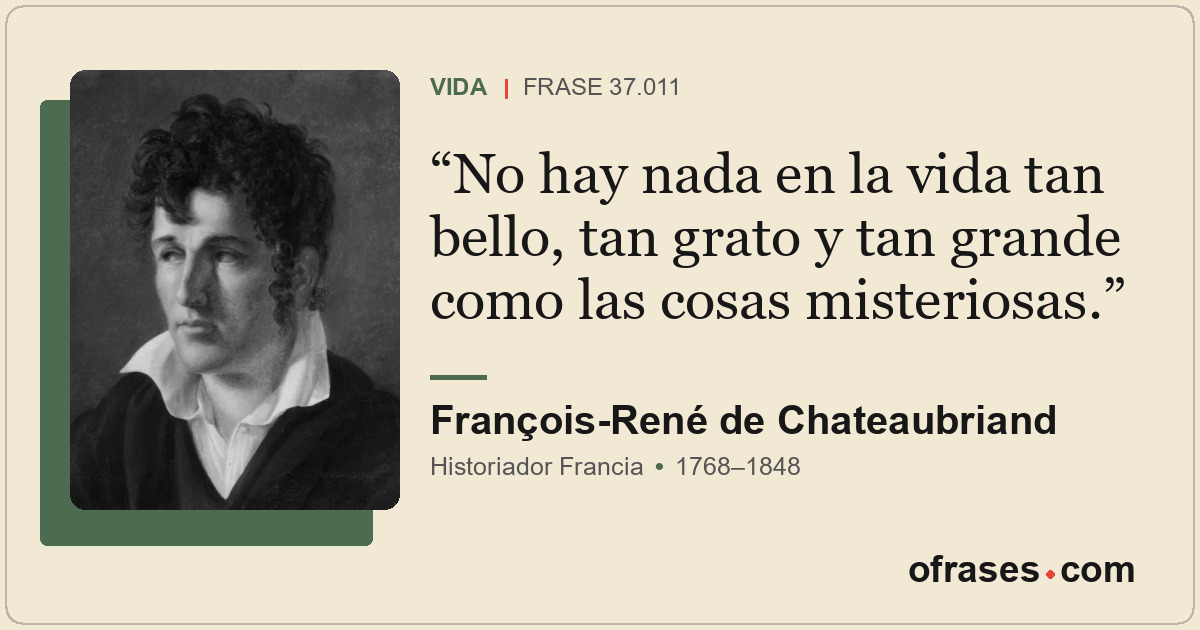 No hay nada en la vida tan bello, tan grato y tan grande como las cosas misterio...