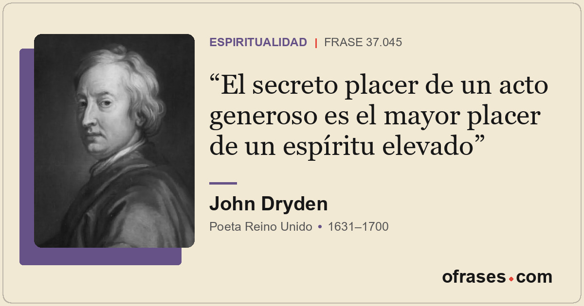 El secreto placer de un acto generoso es el mayor placer de un espíritu elevado