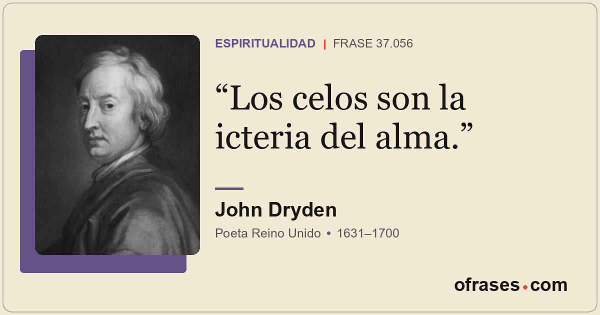 Los celos son la icteria del alma.