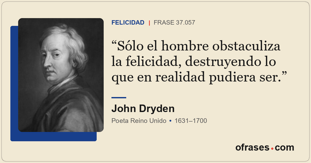 Sólo el hombre obstaculiza la felicidad, destruyendo lo que en realidad pudiera...