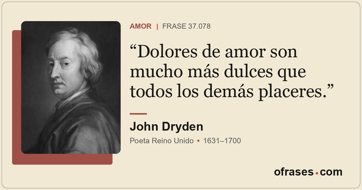 Dolores de amor son mucho más dulces que todos los demás placeres.